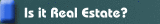 Is it Real Estate?